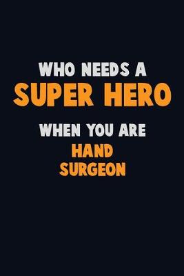 Book cover for Who Need A SUPER HERO, When You Are Hand surgeon