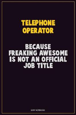 Book cover for Telephone Operator, Because Freaking Awesome Is Not An Official Job Title