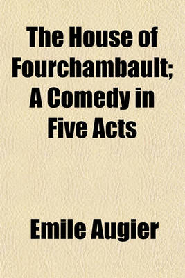 Book cover for The House of Fourchambault; A Comedy in Five Acts