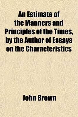 Book cover for An Estimate of the Manners and Principles of the Times, by the Author of Essays on the Characteristics