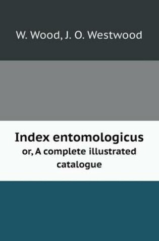 Cover of Index entomologicus or, A complete illustrated catalogue