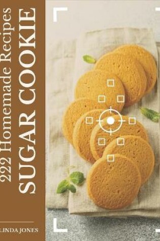 Cover of 222 Homemade Sugar Cookie Recipes