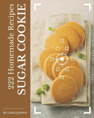 Book cover for 222 Homemade Sugar Cookie Recipes
