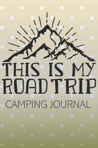 Cover of This is My Road Trip Camping Journal