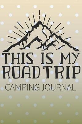 Book cover for This is My Road Trip Camping Journal