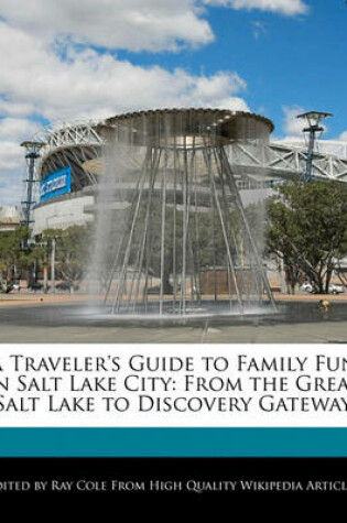 Cover of A Traveler's Guide to Family Fun in Salt Lake City