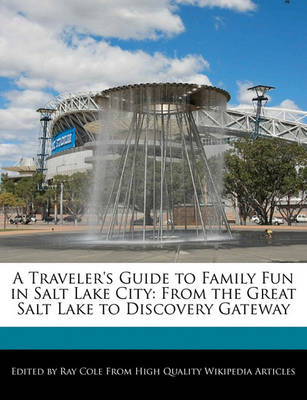 Book cover for A Traveler's Guide to Family Fun in Salt Lake City