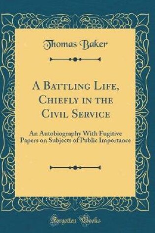 Cover of A Battling Life, Chiefly in the Civil Service
