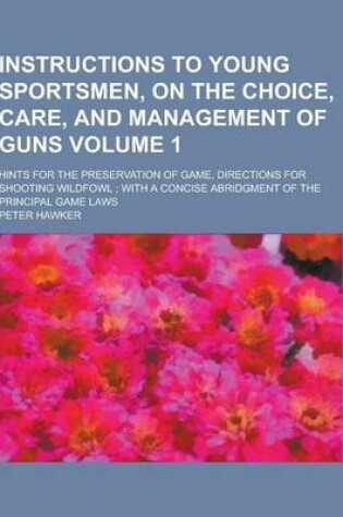 Cover of Instructions to Young Sportsmen, on the Choice, Care, and Management of Guns; Hints for the Preservation of Game, Directions for Shooting Wildfowl; Wi