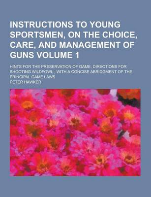 Book cover for Instructions to Young Sportsmen, on the Choice, Care, and Management of Guns; Hints for the Preservation of Game, Directions for Shooting Wildfowl; Wi