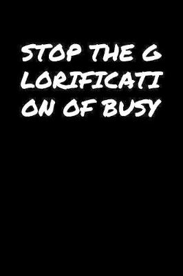 Book cover for Stop The Glorification Of Busy