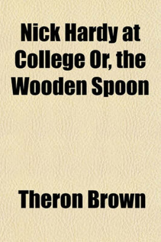 Cover of Nick Hardy at College Or, the Wooden Spoon