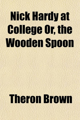 Book cover for Nick Hardy at College Or, the Wooden Spoon