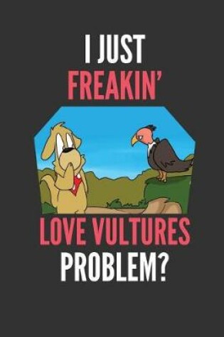 Cover of I Just Freakin' Love Vultures