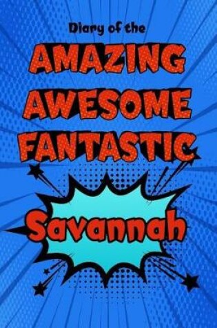 Cover of Diary of the Amazing Awesome Fantastic Savannah