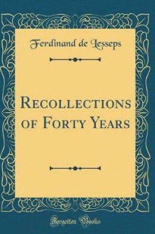 Cover of Recollections of Forty Years (Classic Reprint)