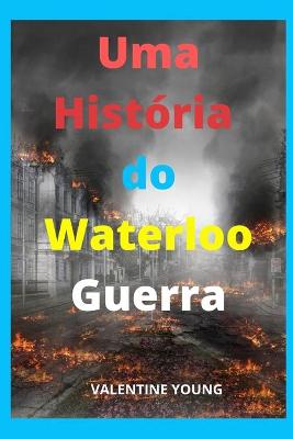 Book cover for Uma historia do Waterloo Guerra