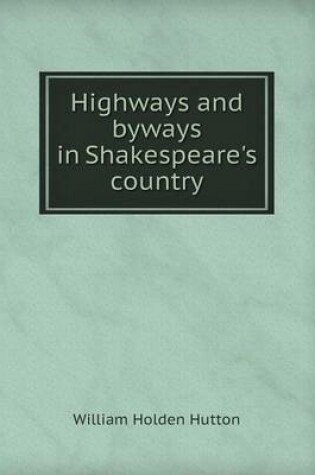 Cover of Highways and Byways in Shakespeare's Country