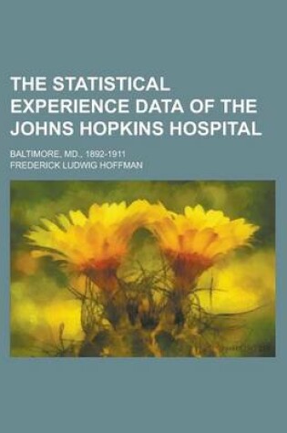 Cover of The Statistical Experience Data of the Johns Hopkins Hospital; Baltimore, MD., 1892-1911