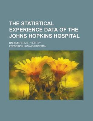 Book cover for The Statistical Experience Data of the Johns Hopkins Hospital; Baltimore, MD., 1892-1911