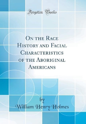 Book cover for On the Race History and Facial Characteristics of the Aboriginal Americans (Classic Reprint)