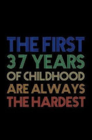 Cover of The First 37 Years Of Childhood Are Always The Hardest