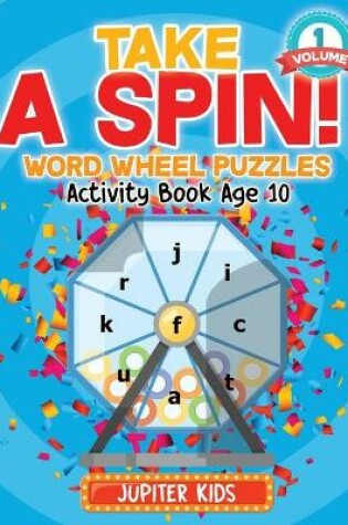 Cover of Take A Spin! Word Wheel Puzzles Volume 1 - Activity Book Age 10