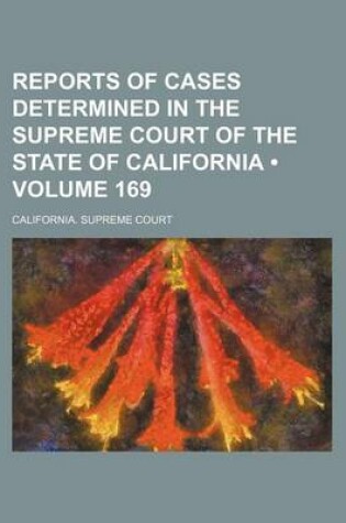Cover of Reports of Cases Determined in the Supreme Court of the State of California (Volume 169 )