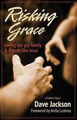 Book cover for Risking Grace, Loving Our Gay Family and Friends Like Jesus