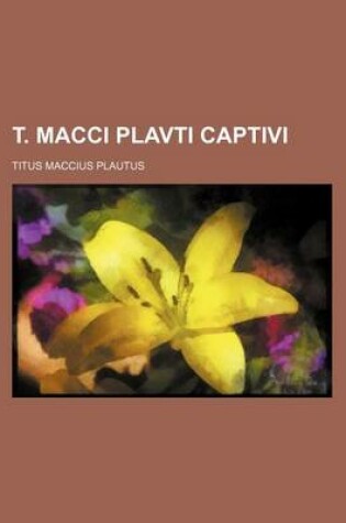 Cover of T. Macci Plavti Captivi