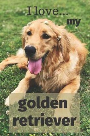 Cover of I Love my Golden Retriever