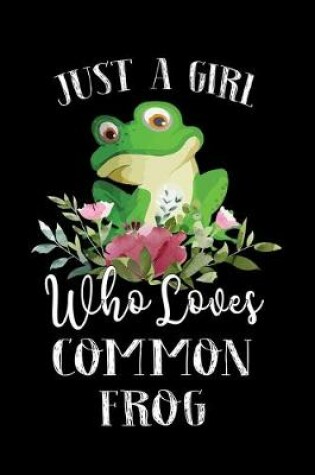 Cover of Just a Girl Who Loves Common Frog