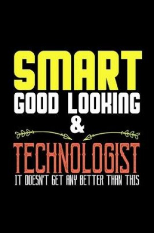 Cover of Smart, good looking & technologist. it doesn't get any better than this