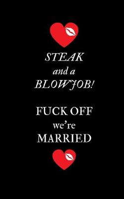 Book cover for Steak and a Blowjob Fuck Off we're Married