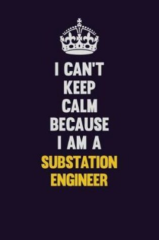 Cover of I Can't Keep Calm Because I Am A Substation Engineer