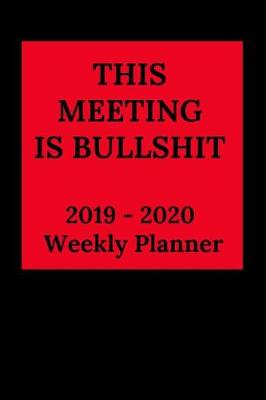 Book cover for This Meeting Is Bullshit 2019-2020 Weekly Planner