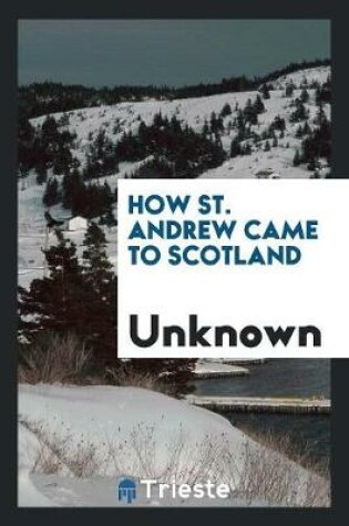 Cover of How St. Andrew Came to Scotland