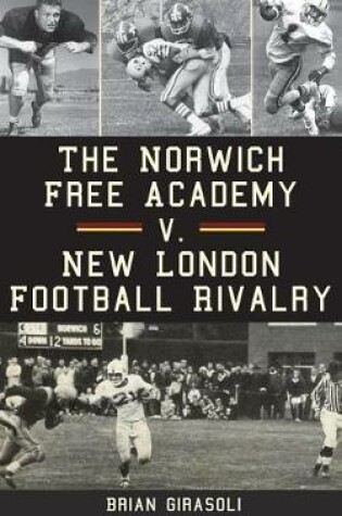 Cover of The Norwich Free Academy V. New London Football Rivalry