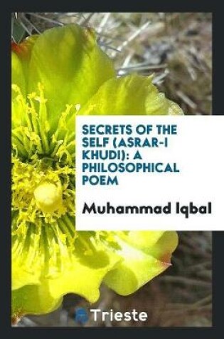 Cover of Secrets of the Self (Asrar-I Khudi)