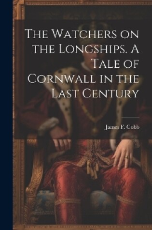 Cover of The Watchers on the Longships. A Tale of Cornwall in the Last Century