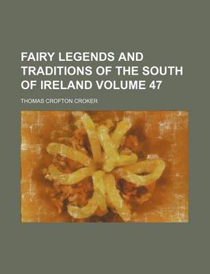 Book cover for Fairy Legends and Traditions of the South of Ireland Volume 47