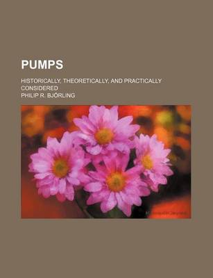 Book cover for Pumps; Historically, Theoretically, and Practically Considered