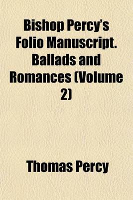 Book cover for Bishop Percy's Folio Manuscript. Ballads and Romances (Volume 2)