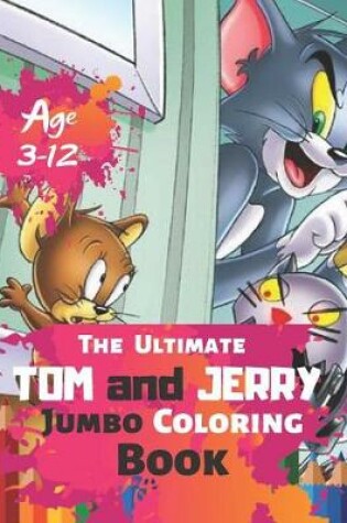Cover of The Ultimate Tom and Jerry Jumbo Coloring Book Age 3-12