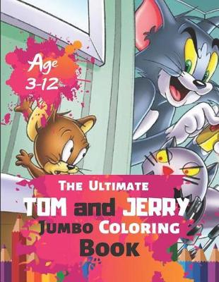 Book cover for The Ultimate Tom and Jerry Jumbo Coloring Book Age 3-12