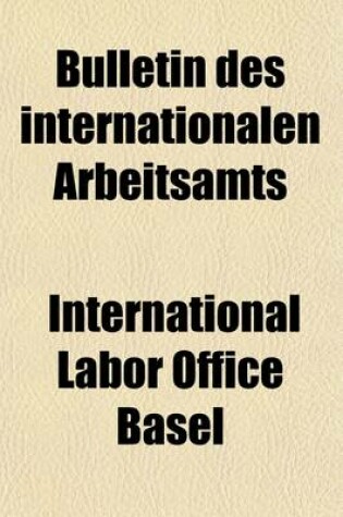 Cover of Bulletin Des Internationalen Arbeitsamts (Volume 6)
