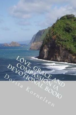 Cover of Love, Grace and Compassion (A Devotional Book)