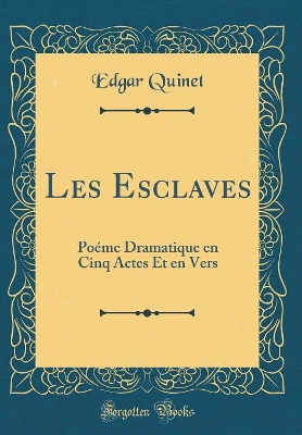 Book cover for Les Esclaves: Poéme Dramatique en Cinq Actes Et en Vers (Classic Reprint)