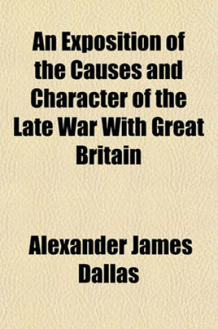 Cover of An Exposition of the Causes and Character of the Late War with Great Britain
