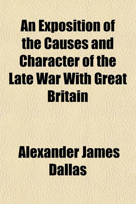 Book cover for An Exposition of the Causes and Character of the Late War with Great Britain